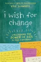 I Wish for Change: Unleashing the Power of Kids to Make a Difference 0738285633 Book Cover