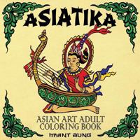 Asiatika Asian Art Adult Coloring Book: 45 Traditional Painted Pictures of Buddha, Animals from Asia, Ganesha, Traditional Society and Other Asian Symbols and Deities 1988245265 Book Cover