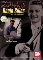 Mel Bay Tarrant Bailey Jr. Banjo Solos: His Life and Works 0786658762 Book Cover