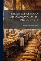 The Effect Of Food On Economic Dairy Production... 1279616954 Book Cover
