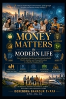 Money Matters in Modern Life: How Individuals, Families, and Societies Can Build Wealth, Stability, and Financial Freedom in a Rapidly Changing World B0H2MRBTBM Book Cover