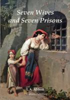 Seven Wives And Seven Prisons: Or Experiences in the Life of a Matrimonial Maniac. a True Story 1515210383 Book Cover