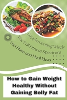 How To Gain Weight Healthy Without Adding Belly Fat: For Men and Women Slim and Skinny B0CPXP7DTR Book Cover