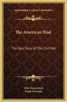 The American Iliad: The Epic Story of the Civil War 1162769203 Book Cover