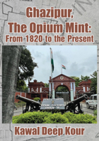 Ghazipur, The Opium Mint: From 1820 to the Present 1680536184 Book Cover