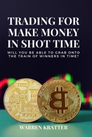 Trading for make money in short time: Will you be able to grab onto the train of winners in time? 1802237208 Book Cover