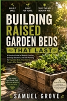 Building Raised Garden Beds That Last: A Practical Guide to Material Choices, Drainage Solutions, and Site Planning for Vegetable Beds That Hold Up Season After Season B0H9J3LJLX Book Cover