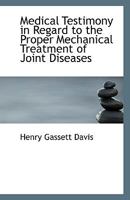 Medical Testimony In Regard To The Proper Mechanical Treatment Of Joint Diseases 1161791116 Book Cover