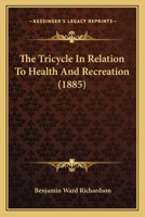 The Tricycle In Relation To Health And Recreation (1885) 116513943X Book Cover