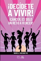 ¡Decídete a vivir!: ¡Cáncer, es solo un reto a vencer! (Spanish Edition) B0F6M29T41 Book Cover