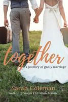 Together: A Journey of Godly Marriage 1367070309 Book Cover