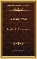 Leonard Wood: Prophet Of Preparedness 0548472645 Book Cover
