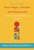 How to Control Your Anger, Anxiety and Depression: Using Nutrition and Physical Activity 1981216669 Book Cover