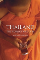 Thailand: The Worldly Kingdom 1861893140 Book Cover