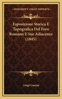 Esposizione Storica E Topografica Del Foro Romano E Sue Adiacenze (1845) 1144088348 Book Cover