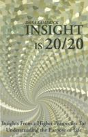 Insight is 20/20: Insights from a Higher Perspective for Understanding the Purpose of Life 1561841579 Book Cover
