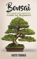 Bonsai: The Complete and Comprehensive Guide for Beginners 1951345118 Book Cover