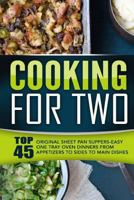 Cooking for Two: Top 45 Original Sheet Pan Suppers-Easy One Tray Oven Dinners from Appetizers to Sides to Main Dishes 1517787149 Book Cover