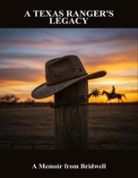 A Texas Ranger'S Legacy: A Memoir From Bridwell B0FQ4FBZX3 Book Cover
