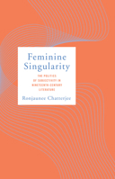 Feminine Singularity: The Politics of Subjectivity in Nineteenth-Century Literature 1503630803 Book Cover