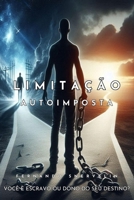 LIMITAÇÃO AUTOIMPOSTA: VOCÊ É ESCRAVO OU DONO DO SEU DESTINO? (AUTOAJUDA: TRANSCENDER) (Portuguese Edition) B0F7XYS6G9 Book Cover