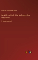 Der Wille zur Macht; Eine Auslegung alles Geschehens: in Großdruckschrift (German Edition) 3368370839 Book Cover