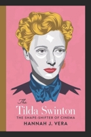 The Tilda Swinton Biography: The Shape-Shifter of Cinema B0DYP6JDWP Book Cover