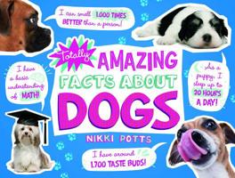 Totally Amazing Facts about Dogs 1543529291 Book Cover