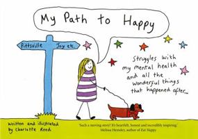 My Path to Happy: Struggles with my mental health and all the wonderful things that happened after 1471179710 Book Cover