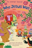 The Animals' Caravan Who Jesus Was: Adventures through the Bible with Caravan Bear and friends 0745978134 Book Cover