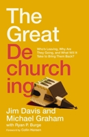 The Great Dechurching: Who’s Leaving, Why Are They Going, and What Will It Take to Bring Them Back? 0310147433 Book Cover