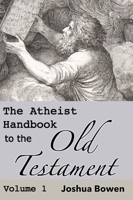 The Atheist Handbook to the Old Testament: Volume 1 1736592025 Book Cover