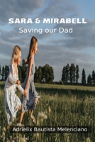 Sara & Mirabell: Saving our Dad B0C2RPGVP4 Book Cover