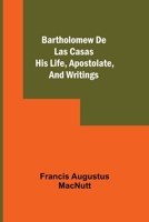 Bartholomew de Las Casas; his life, apostolate, and writings 1530849993 Book Cover