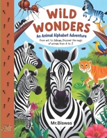 WILD WONDERS An Animal Alphabet Adventure: From ant to Zebras, Discover the magic of animals from A to Z B0F78XG2JW Book Cover