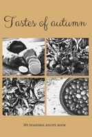 Tastes of autumn - My seasonal recipe book: A beautiful space for your all favourite slow food recipes (version 12) 1699325073 Book Cover