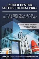 Insider Tips for Getting the Best Price: The Complete Guide to Selling Your Toronto Condo 1545317054 Book Cover