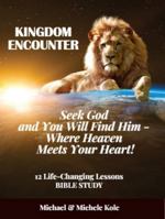 KINGDOM ENCOUNTER: Seek God and Find Him Where Heaven Meets Your Heart B0GWY1YY48 Book Cover