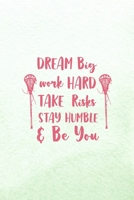 Dream Big Work Hard Take Risks Stay Humble & Be You: All Purpose 6x9 Blank Lined Notebook Journal Way Better Than A Card Trendy Unique Gift Mint Green Lacrosse 1694263673 Book Cover