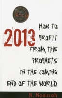 2013: How to Profit from the Prophets in the Coming End of the World 1591810957 Book Cover