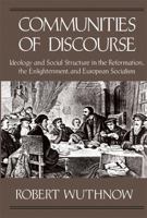 Communities of Discourse: Ideology and Social Structure in the Reformation, the Enlightenment, and European Socialism 067415164X Book Cover