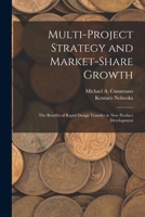 Multi-project Strategy and Market-share Growth: The Benefits of Rapid Design Transfer in new Product Development B0BM4XVDS5 Book Cover
