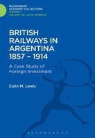British Railways In Argentina, 1857 1914: A Case Study Of Foreign Investment 1474241662 Book Cover