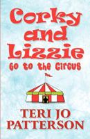 Corky and Lizzie Go to the Circus 1462691927 Book Cover