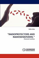 ?RADIOPROTECTORS AND RADIOSENSITIZERS.?: Chemical modifiers 3844301968 Book Cover