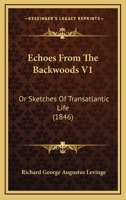 Echoes from the Backwoods, Vol. 1 of 2 (Classic Reprint) 1275704492 Book Cover