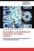 Impuestos y Ciudadania En Argentina: La Matriz Cultural 3659033812 Book Cover