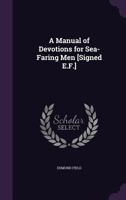 A manual of devotions for sea-faring men 1120122589 Book Cover