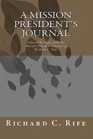 A Mission President's Journal: Selected Excerpts from the Mission President Journal of Richard C. Rife 1451557787 Book Cover