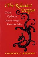 Reluctant Dragon: Crisis Cycles in Chinese Foreign Economic Policy 0295993766 Book Cover